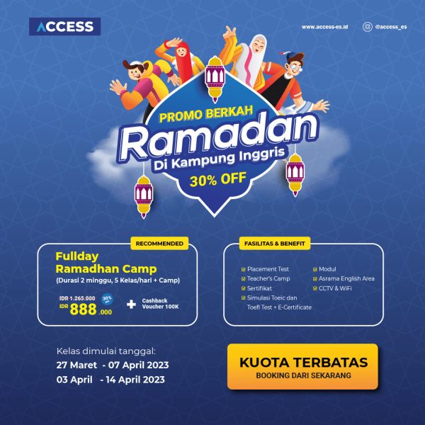 Paket program yang dirancang khusus untuk mengisi bulan Ramadhan Kamu dengan belajar bahasa Inggris secara Intensif. DIJAMIN! Kamu bakal bisa menikmati suasana Ramadhan yang lebih seru sekaligus FUN. Lebih dari itu, ACCESS ES menyediakan asrama semua peserta, sehingga Kamu tidak pelu mencari tempat tinggal selama di Kampung Inggris, tentu saja dilengkapi dengan lingkungan English Area yang membuat pembelajaran bahasa Inggris menjadi lebih efektif.