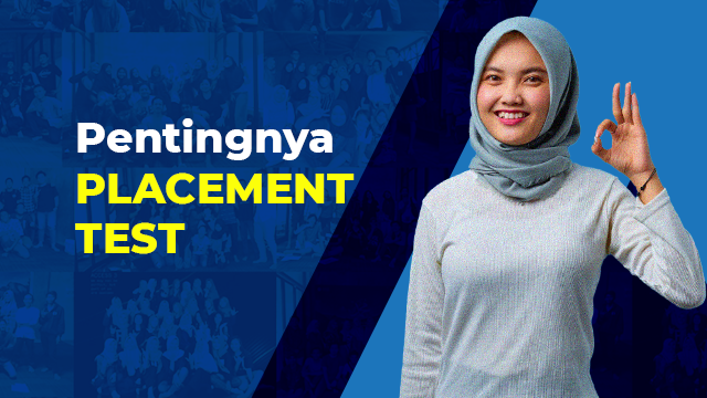 Placement test adalah sejenis ujian untuk menilai kemampuan atau pengetahuan kamu dalam suatu bidang tertentu, salah satunya dalam bahasa inggris. Ujian ini bisa dengan lisan atau tertulis. Dari hasil ujian itu, pihak lembaga kursus dapat mendiagnosis perihal level kemampuan bahasa inggrismu, sehingga mereka dapat membantu mengidentifikasi apakah kamu adalah pemula, pemula tingkat lanjutan, intermediate, atau tingkat lanjut.
